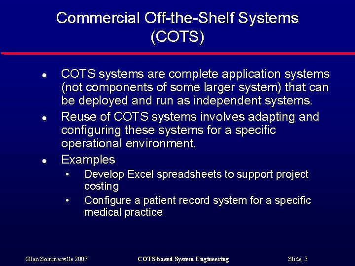 Commercial Off-the-Shelf Systems (COTS) l l l COTS systems are complete application systems (not