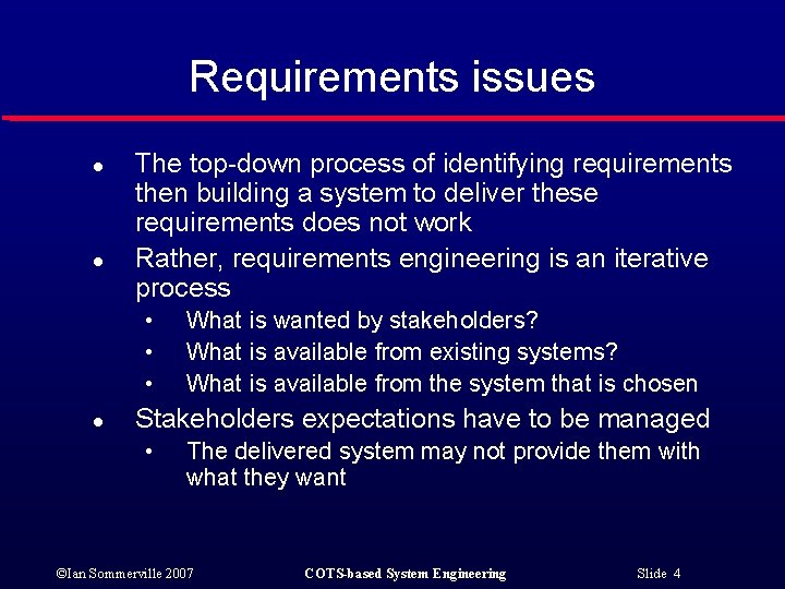 Requirements issues l l The top-down process of identifying requirements then building a system