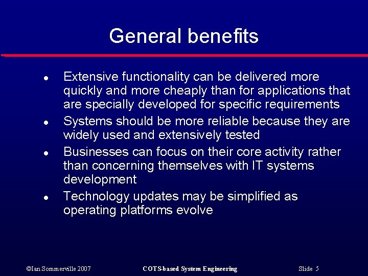 General benefits l l Extensive functionality can be delivered more quickly and more cheaply