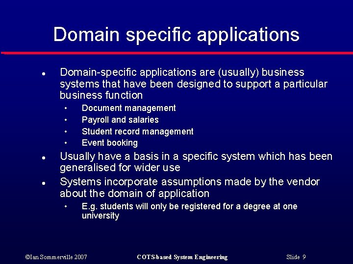 Domain specific applications l Domain-specific applications are (usually) business systems that have been designed