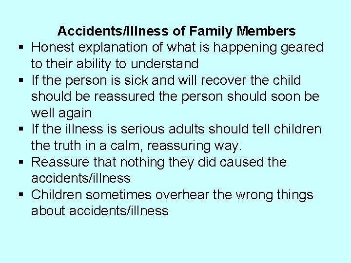 § § § Accidents/Illness of Family Members Honest explanation of what is happening geared