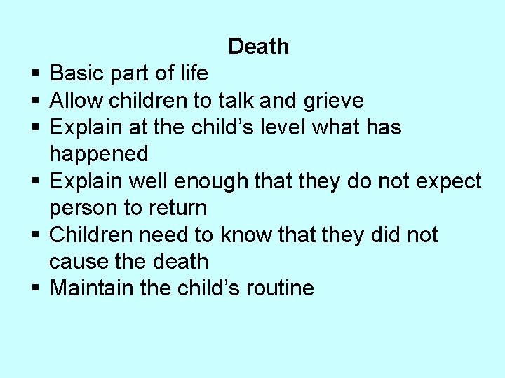 Death § Basic part of life § Allow children to talk and grieve §