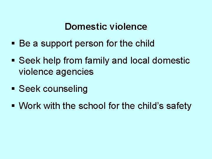 Domestic violence § Be a support person for the child § Seek help from