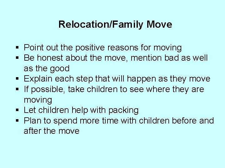 Relocation/Family Move § Point out the positive reasons for moving § Be honest about