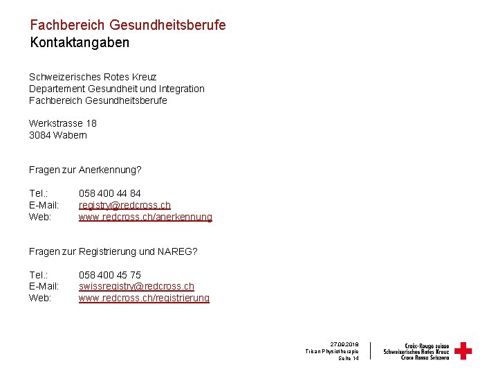 Fachbereich Gesundheitsberufe Kontaktangaben Schweizerisches Rotes Kreuz Departement Gesundheit und Integration Fachbereich Gesundheitsberufe Werkstrasse 18