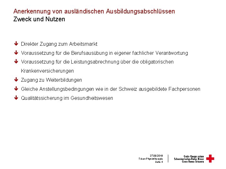 Anerkennung von ausländischen Ausbildungsabschlüssen Zweck und Nutzen ê Direkter Zugang zum Arbeitsmarkt ê Voraussetzung