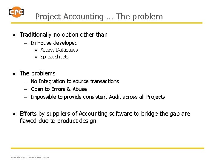 Project Accounting … The problem • Traditionally no option other than – In-house developed