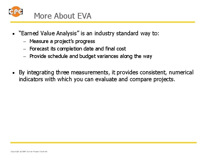 More About EVA • “Earned Value Analysis” is an industry standard way to: –