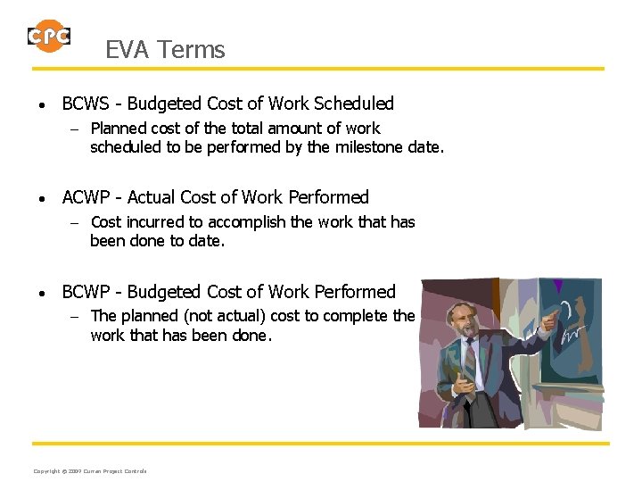 EVA Terms • BCWS - Budgeted Cost of Work Scheduled – Planned cost of