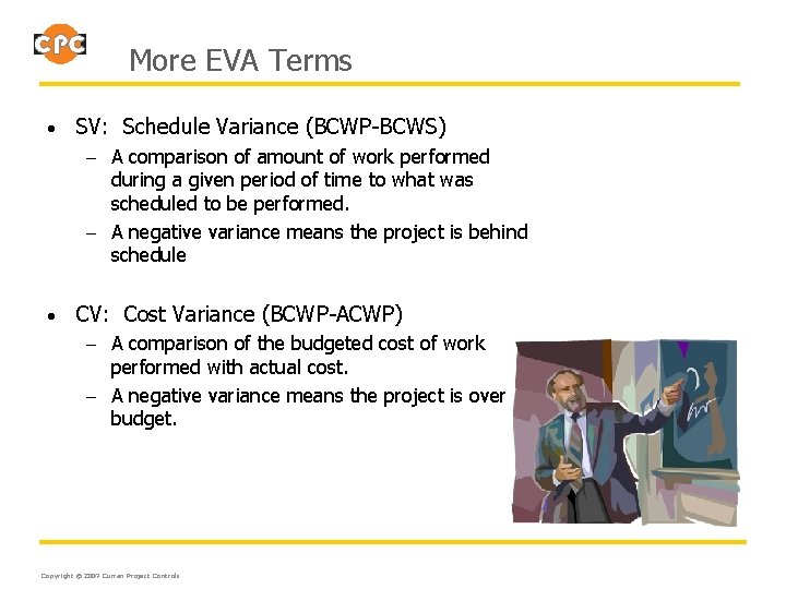 More EVA Terms • SV: Schedule Variance (BCWP-BCWS) – A comparison of amount of