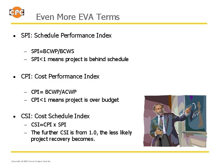 Even More EVA Terms • SPI: Schedule Performance Index – SPI=BCWP/BCWS – SPI<1 means