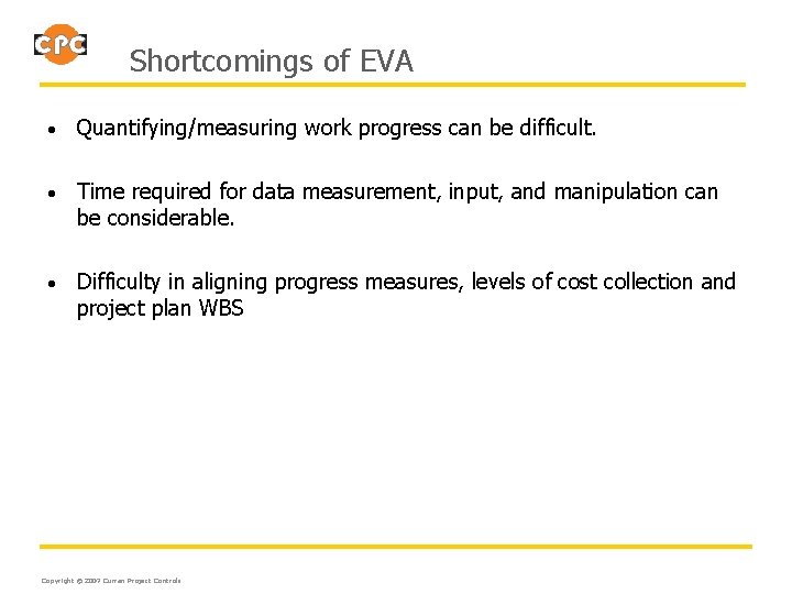 Shortcomings of EVA • Quantifying/measuring work progress can be difficult. • Time required for
