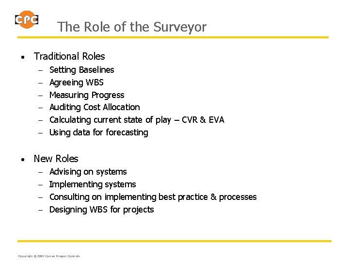 The Role of the Surveyor • Traditional Roles – Setting Baselines – Agreeing WBS