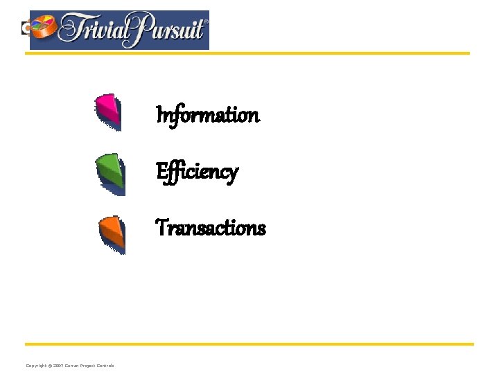 Information Efficiency Transactions Copyright © 2007 Curran Project Controls 
