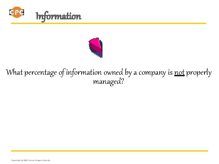 Information What percentage of information owned by a company is not properly managed? Copyright