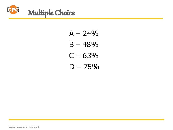 Multiple Choice A – 24% B – 48% C – 63% D – 75%