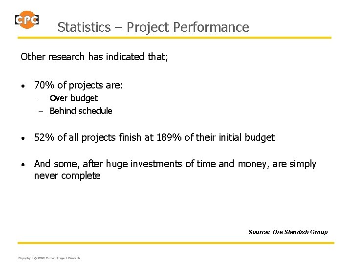 Statistics – Project Performance Other research has indicated that; • 70% of projects are: