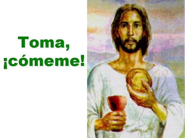 Toma, ¡cómeme! 