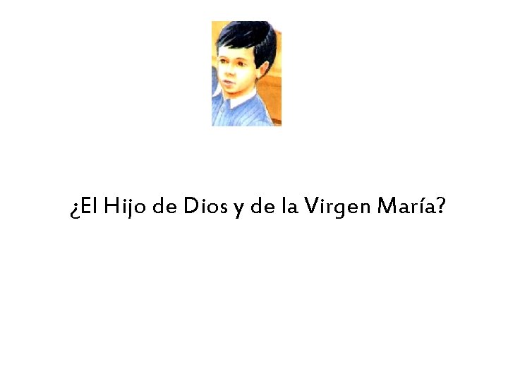 ¿El Hijo de Dios y de la Virgen María? 