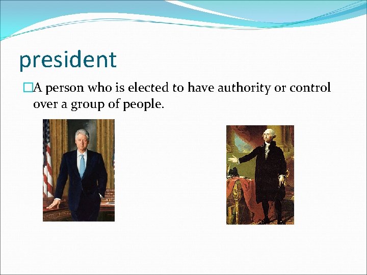 president �A person who is elected to have authority or control over a group