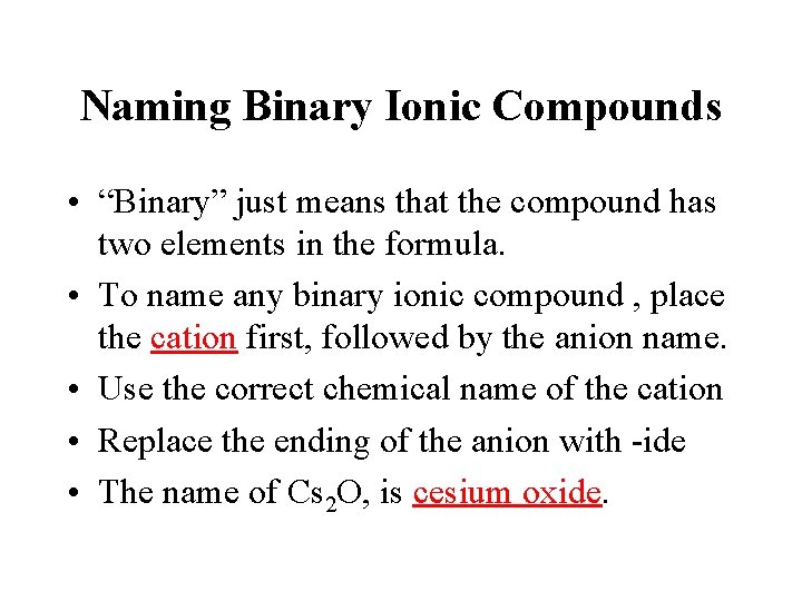 Naming Binary Ionic Compounds • “Binary” just means that the compound has two elements Naming Binary Ionic Compounds • “Binary” just means that the compound has two elements