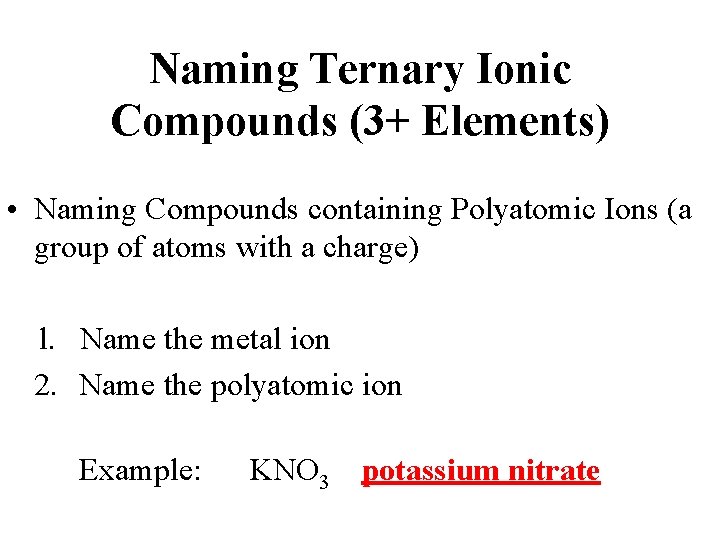 Naming Ternary Ionic Compounds (3+ Elements) • Naming Compounds containing Polyatomic Ions (a group