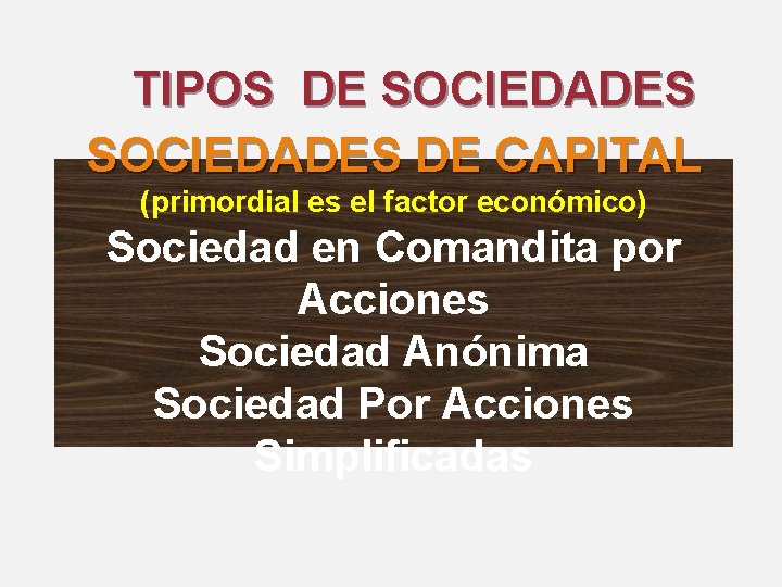 TIPOS DE SOCIEDADES DE CAPITAL (primordial es el factor económico) Sociedad en Comandita por