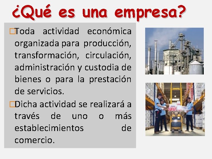 ¿Qué es una empresa? �Toda actividad económica organizada para producción, transformación, circulación, administración y