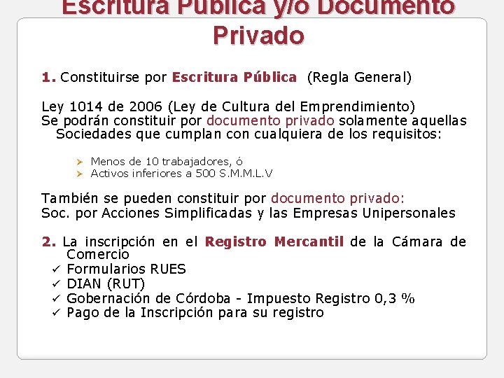 Escritura Pública y/o Documento Privado 1. Constituirse por Escritura Pública (Regla General) Ley 1014