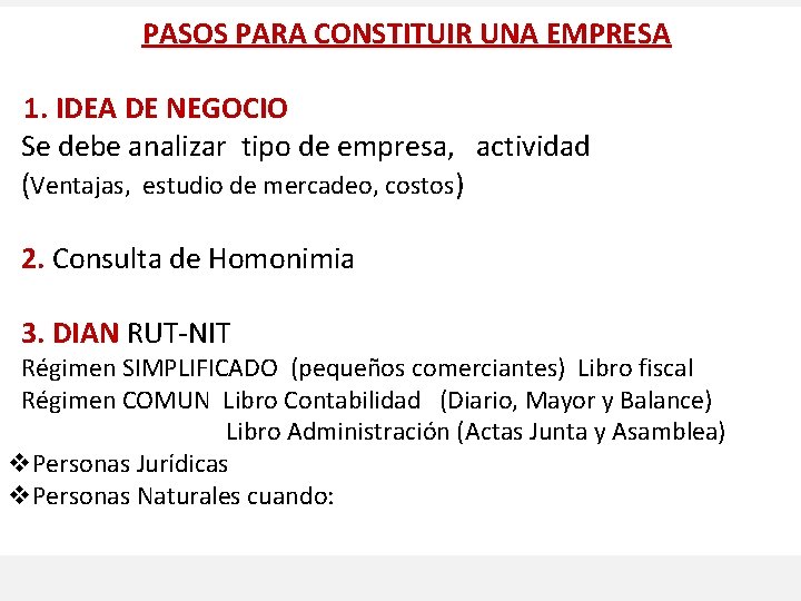 PASOS PARA CONSTITUIR UNA EMPRESA 1. IDEA DE NEGOCIO Se debe analizar tipo de