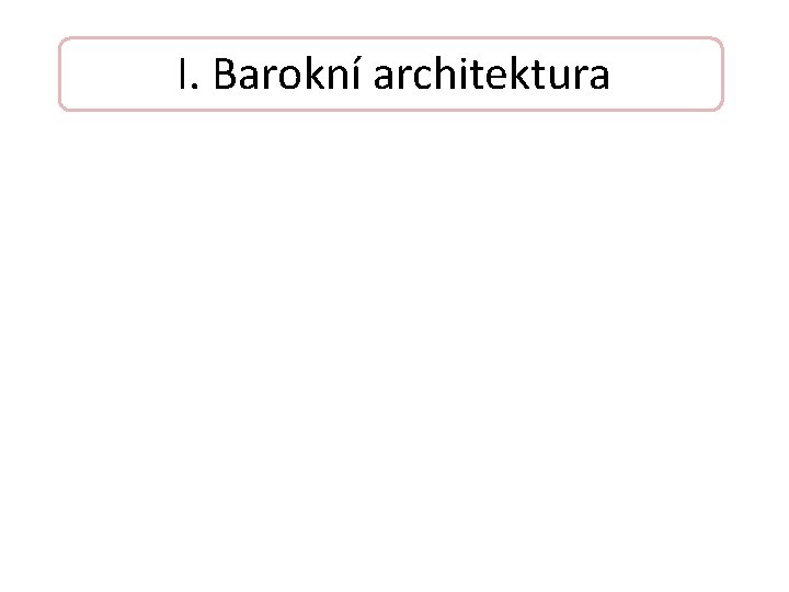 I. Barokní architektura 