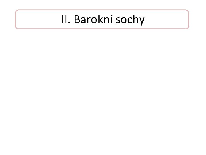 II. Barokní sochy 