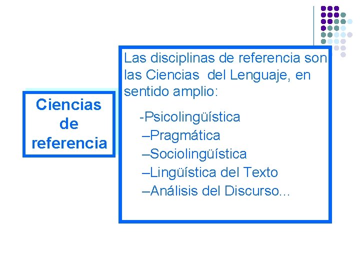 Ciencias de referencia Las disciplinas de referencia son las Ciencias del Lenguaje, en sentido