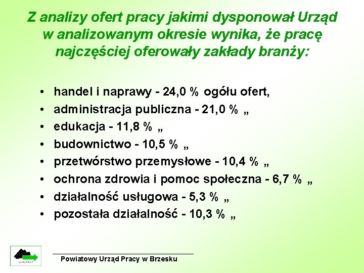 Z analizy ofert pracy jakimi dysponował Urząd w analizowanym okresie wynika, że pracę najczęściej