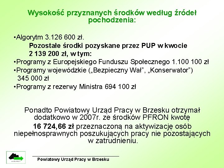 Wysokość przyznanych środków według źródeł pochodzenia: • Algorytm 3. 126 600 zł. Pozostałe środki