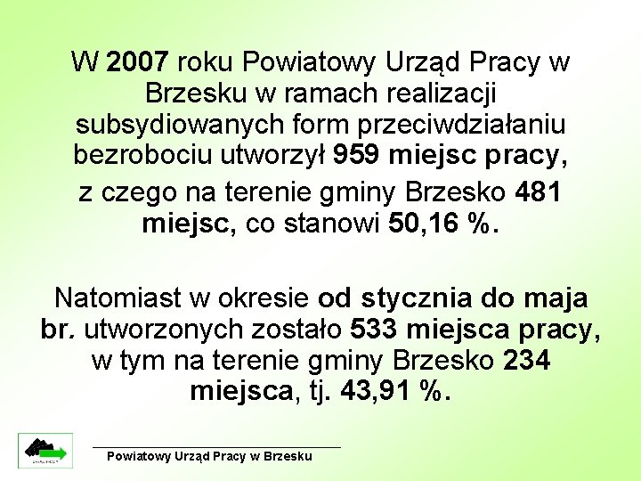 W 2007 roku Powiatowy Urząd Pracy w Brzesku w ramach realizacji subsydiowanych form przeciwdziałaniu