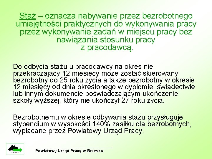 Staż – oznacza nabywanie przez bezrobotnego umiejętności praktycznych do wykonywania pracy przez wykonywanie zadań