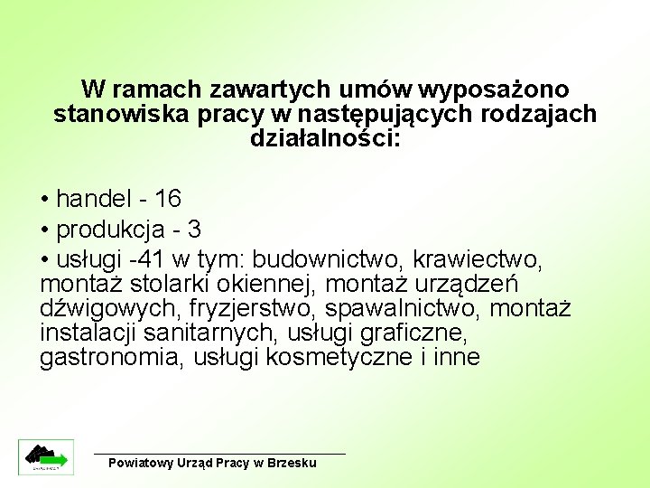 W ramach zawartych umów wyposażono stanowiska pracy w następujących rodzajach działalności: • handel -