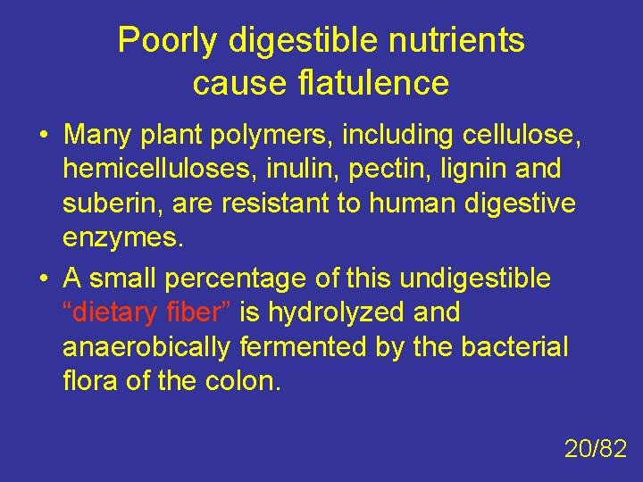 Poorly digestible nutrients cause flatulence • Many plant polymers, including cellulose, hemicelluloses, inulin, pectin,
