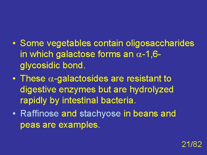  • Some vegetables contain oligosaccharides in which galactose forms an -1, 6 glycosidic