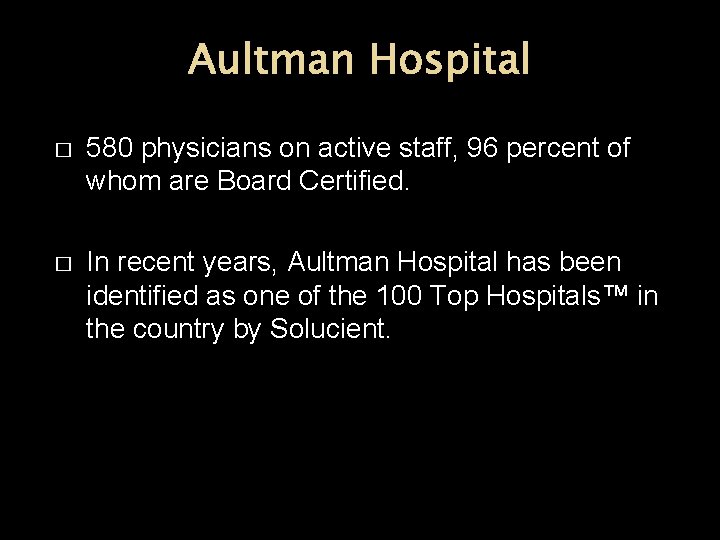 Aultman Hospital � 580 physicians on active staff, 96 percent of whom are Board