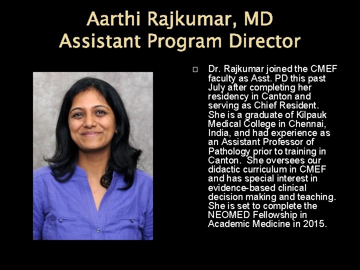 Aarthi Rajkumar, MD Assistant Program Director � Dr. Rajkumar joined the CMEF faculty as