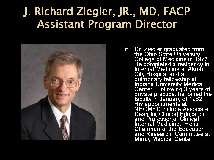 J. Richard Ziegler, JR. , MD, FACP Assistant Program Director � Dr. Ziegler graduated