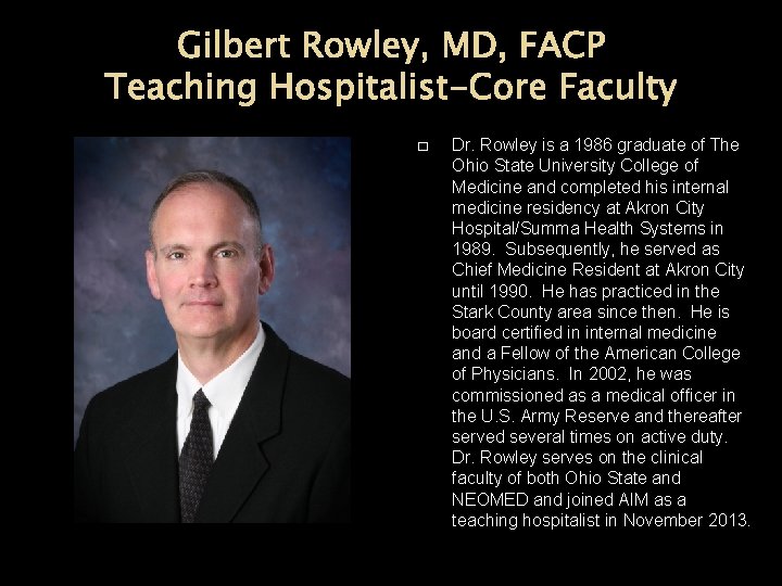 Gilbert Rowley, MD, FACP Teaching Hospitalist-Core Faculty � Dr. Rowley is a 1986 graduate