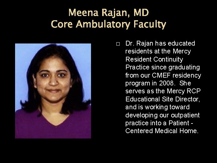Meena Rajan, MD Core Ambulatory Faculty � Dr. Rajan has educated residents at the