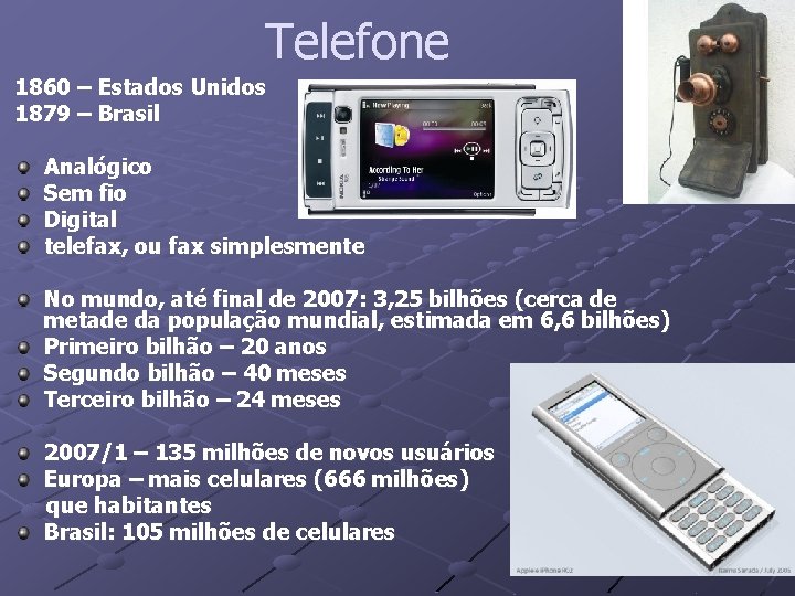 Telefone 1860 – Estados Unidos 1879 – Brasil Analógico Sem fio Digital telefax, ou