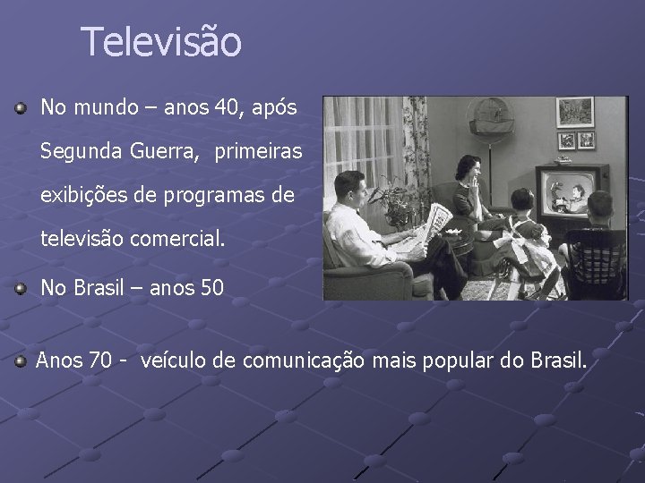 Televisão No mundo – anos 40, após Segunda Guerra, primeiras exibições de programas de