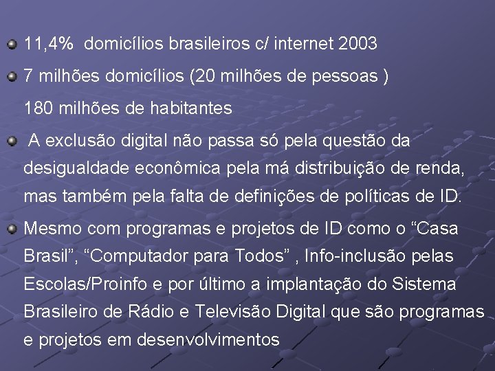 11, 4% domicílios brasileiros c/ internet 2003 7 milhões domicílios (20 milhões de pessoas