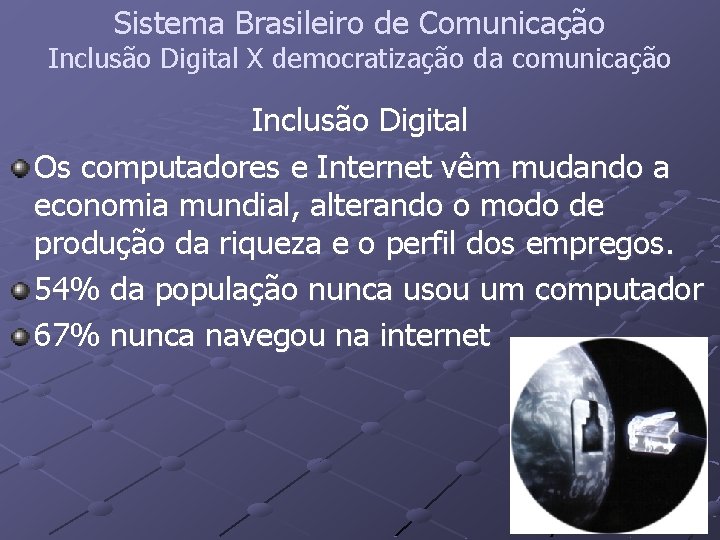 Sistema Brasileiro de Comunicação Inclusão Digital X democratização da comunicação Inclusão Digital Os computadores