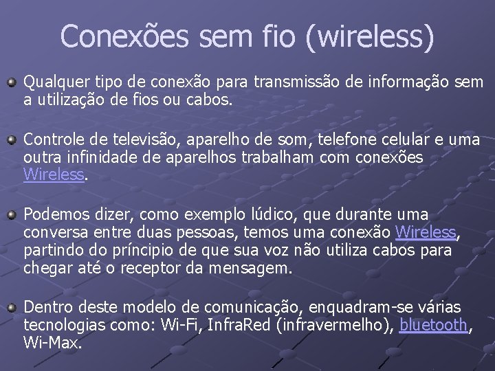 Conexões sem fio (wireless) Qualquer tipo de conexão para transmissão de informação sem a